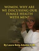 Women, Why Are We Discussing Our Female Health With Men? (eBook, ePUB)
