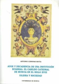 Auge y decadencia de una institución eclesial : cabildo catedral... - Cánovas Botia, Antonio