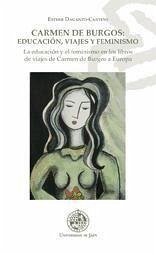 Carmen de Burgos : educación, viajes y feminismo : la educación el feminismo en los libros de viajes de Carmen de Burgos a Europa - Daganzo-Cantens, Esther A.