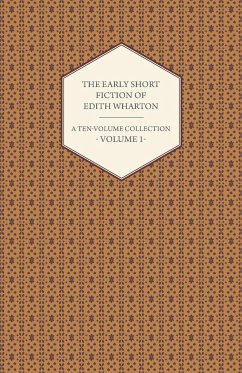 The Early Short Fiction of Edith Wharton - A Ten-Volume Collection - Volume 1 - Wharton, Edith