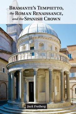 Bramante's Tempietto, the Roman Renaissance, and the Spanish Crown - Freiberg, Jack (Florida State University)