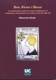 Dios, patria y hogar : la construcción social de la mujer española por el catolicismo y las derechas en el primer tercio del siglo XX