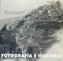 Fotografía e historia : III Encuentro de Historia de la Fotografía de Castilla La Mancha : celebrado en Cuenca el 23-24 de octubre 2008 - Encuentro Historia de la Fotografía de Castilla-La Mancha; López Villaverde, Ángel Luis