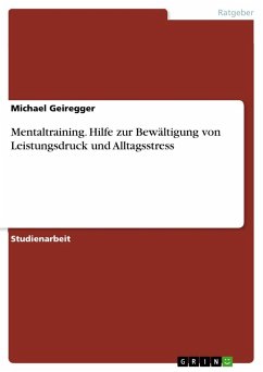 Mentaltraining. Hilfe zur Bewältigung von Leistungsdruck und Alltagsstress - Geiregger, Michael