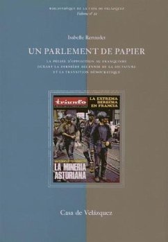 Un parlement de papier : la presse d'opposition au franquisme durant la dernière décennie de la dictature et la transition démocratique - Renaudet, Isabelle