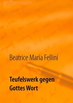 Teufelswerk gegen Gottes Wort (eBook, ePUB) - Fellini, Beatrice Maria