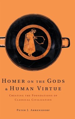 Homer on the Gods and Human Virtue - Ahrensdorf, Peter J.