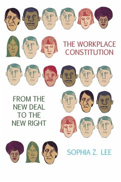 The Workplace Constitution from the New Deal to the New Right - Lee, Sophia Z.