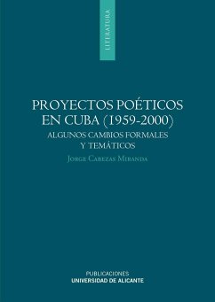 Proyectos poéticos en Cuba, 1959-2000 : algunos cambios formales y temáticos - Cabezas Miranda, Jorge