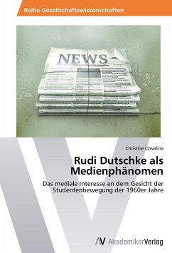 Rudi Dutschke als Medienphänomen - Czwalina, Christine