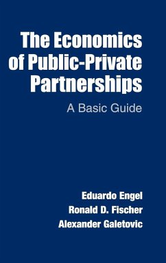 The Economics of Public-Private Partnerships - Engel, Eduardo; Fischer, Ronald D.; Galetovic, Alexander