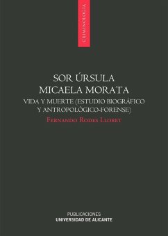 Sor Úrsula Micaela Morata : v¡da y muerte : estudio biográfico y antropológico-forense - Rodes Lloret, Fernando