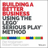 Building a Better Business Using the Lego Serious Play Method (eBook, ePUB) Building a Better Business Using the Lego Serious Play Method (eBook, ePUB)
