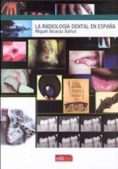 La radiología dental en España - Alcaraz Baños, Miguel