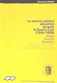La opinión pública alicantina durante la guerra civil (1936-1939) - Flaquer Montequi, Rafael