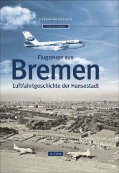 Flugzeuge aus Bremen - Kaack, Ulf;Kurze, Peter