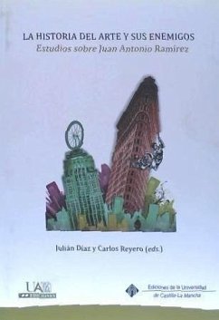 La historia del arte y sus enemigos : estudios sobre Juan Antonio Ramírez - Reyero, Carlos; Díaz Sánchez, Julián