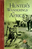 Hunter's Wanderings in Africa (Illustrated) (eBook, ePUB) Hunter's Wanderings in Africa (Illustrated) (eBook, ePUB)