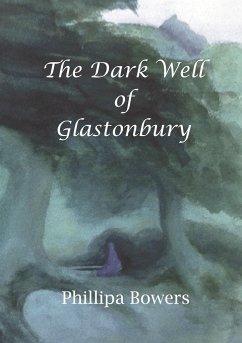 The Dark Well of Glastonbury - Bowers, Phillipa