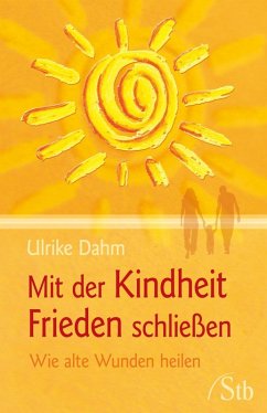 Mit der Kindheit Frieden schließen (eBook, ePUB) - Dahm, Ulrike
