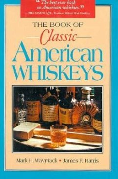The Book of Classic American Whiskeys - Waymack, Mark H.