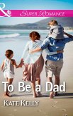 To Be a Dad (eBook, ePUB) To Be a Dad (eBook, ePUB)