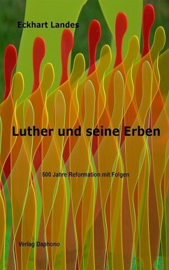 Luther und seine Erben - 500 Jahre Reformation mit Folgen (eBook, ePUB) - Landes, Eckhart