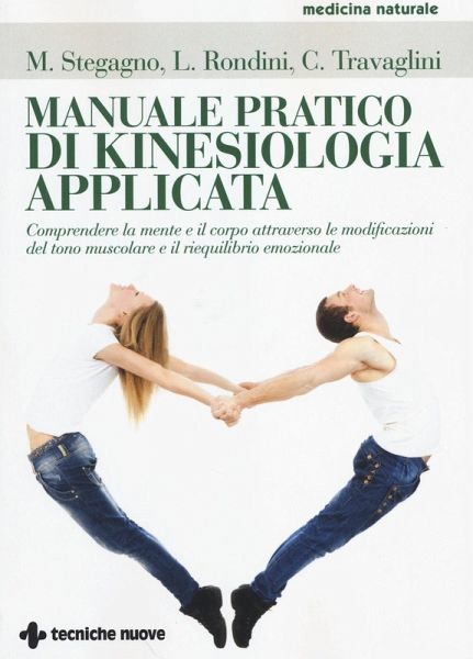 Manuale pratico di kinesiologia applicata. Comprendere la mente e il corpo attraverso le modificazioni del tono muscolare e il riequilibrio emozionale Manuale pratico di kinesiologia applicata. Comprendere la mente e il corpo attraverso le modificazioni del tono muscolare e il riequilibrio emozionale
