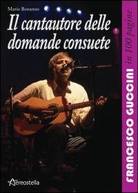 Cover Il cantautore delle domande consuete. Francesco Guccini in 100 pagine