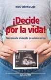 ¡Decide por la vida! : previniendo el aborto de adolescentes