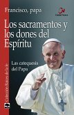 Los sacramentos y los dones del espíritu : las catequesis del Papa