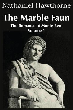 The Marble Faun, the Romance of Monte Beni - Volume 1 - Hawthorne, Nathaniel