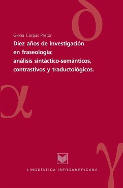 Diez años de investigaciones en fraseología: análisis sintáctico-semánticos, contrastivos y traductológicos (eBook, ePUB) - Corpas Pastor, Gloria