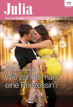 Wie zähmt man eine Prinzessin? (eBook, ePUB) - Parker, Victoria