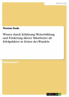 Wissen durch Erfahrung: Weiterbildung und Förderung älterer Mitarbeiter als Erfolgsfaktor in Zeiten des Wandels (eBook, PDF) - Duda, Thomas
