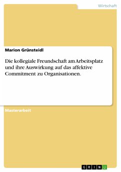 Die kollegiale Freundschaft am Arbeitsplatz und ihre Auswirkung auf das affektive Commitment zu Organisationen. (eBook, PDF) - Grünsteidl, Marion