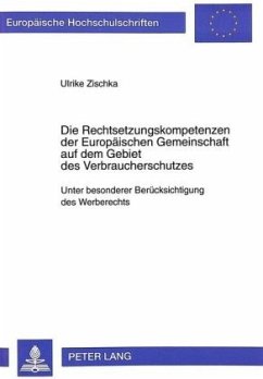 Die Rechtsetzungskompetenzen der Europäischen Gemeinschaft auf dem Gebiet des Verbraucherschutzes - Zischka, Ulrike