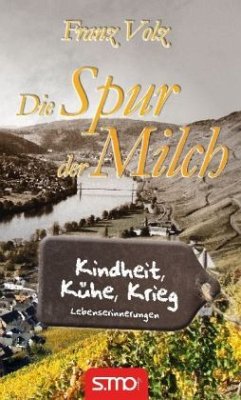 Die Spur der Milch - Kindheit, Kühe, Krieg - Volz, Franz