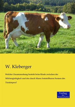 Welcher Zusammenhang besteht beim Rinde zwischen der Milchergiebigkeit und den durch Masse feststellbaren Formen des Tierkörpers? - Kleberger, W.