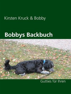 Bobbys Backbuch (eBook, ePUB) - Kruck, Kirsten; Bobby, Geliebter Kampfschmuser