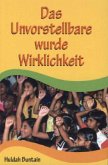 Das Unvorstellbare wurde Wirklichkeit Das Unvorstellbare wurde Wirklichkeit