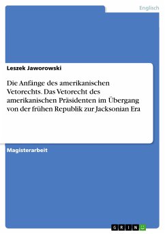 Die Anfänge des amerikanischen Vetorechts. Das Vetorecht des amerikanischen Präsidenten im Übergang von der frühen Republik zur Jacksonian Era (eBook, PDF) - Jaworowski, Leszek