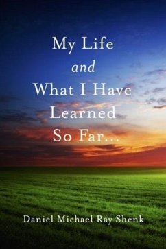 My Life and What I Have Learned So Far... (eBook, ePUB) - Shenk, Daniel Michael Ray