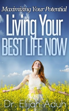 Cover Living Your Best Life Now: Maximizing Your Potential (eBook, ePUB)