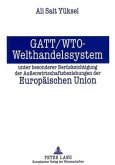 GATT/WTO - Welthandelssystem unter besonderer Berücksichtigung der Außenwirtschaftsbeziehungen der Europäischen Union