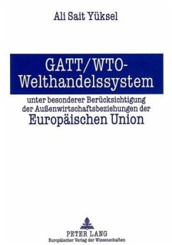 GATT/WTO - Welthandelssystem unter besonderer Berücksichtigung der Außenwirtschaftsbeziehungen der Europäischen Union - Yüksel, Ali Sait
