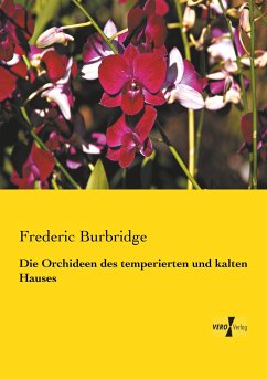Die Orchideen des temperierten und kalten Hauses - Burbridge, Frederic