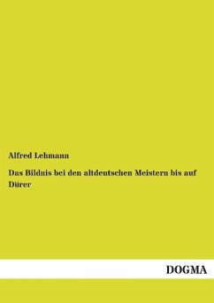 Das Bildnis bei den altdeutschen Meistern bis auf Dürer