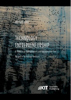 Technology Entrepreneurship : A Treatise on Entrepreneurs and Entrepreneurship for and in Technology Ventures. Band 1.