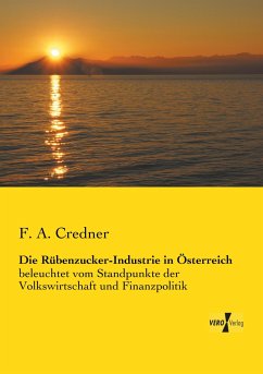 Die Rübenzucker-Industrie in Österreich - Credner, F. A.